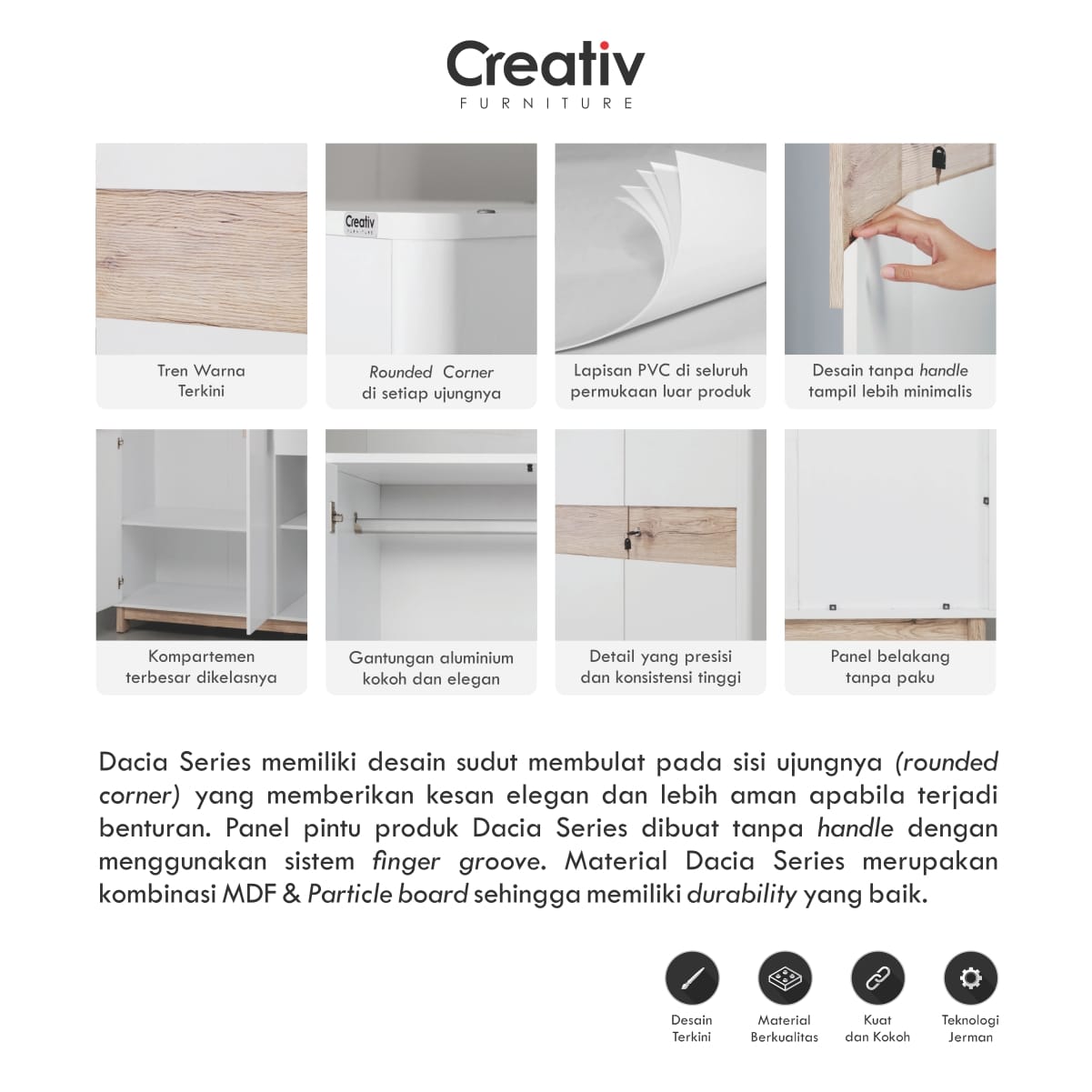 5. DACIA LL 60 merupakan lemari laci minimalis yang dilengkapi empat (4) laci dengan pintu handleless. Tampilan Dacia isitimewa dengan rounded corner pada sisinya. 5. DACIA LL 60 merupakan lemari laci minimalis yang dilengkapi empat (4) laci dengan pintu handleless. Tampilan Dacia isitimewa dengan rounded corner pada sisinya.